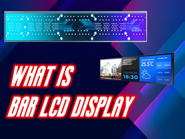 Industry info - Bar LCD Display: A High-Performance Display Technology for Diverse Applications