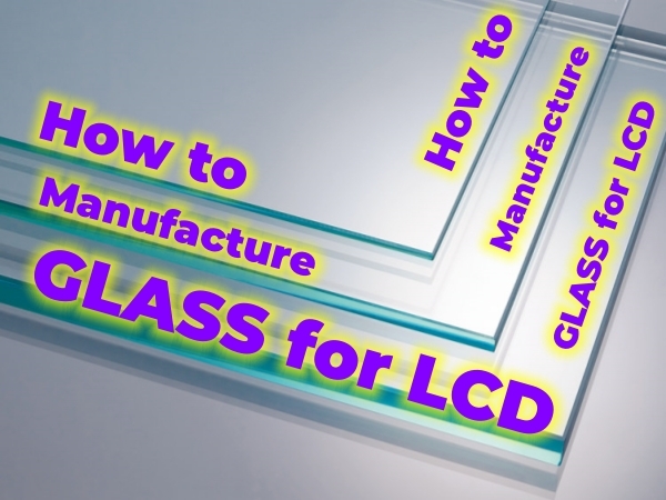 Industry info - Crafting Excellence: The Art of LCD Glass Production